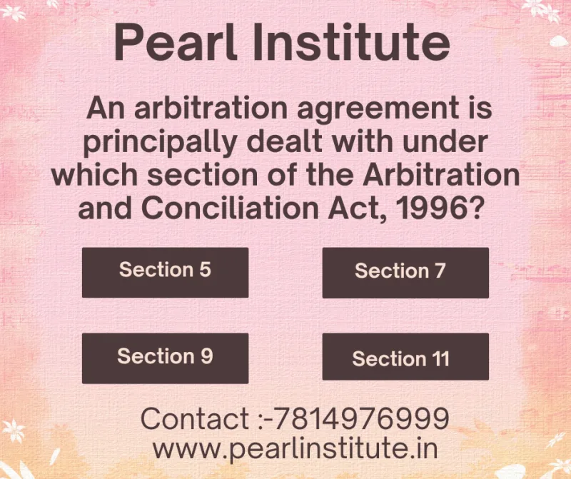 Law Quiz: Arbitration Agreement Under Arbitration and Conciliation Act, 1996 is Dealt With Under Which Section?